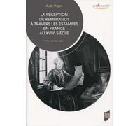 La réception de Rembrandt à travers les estampes en France au XVIIIe siècle: Préface de Ger Luijten