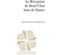 La Réception de René Char hors de France Patrick Marot (Collection dirigée par), Danièle Leclair (Collection dirigée par), Danièle Leclair (Editeur du volume), Philippe Antoine (Collection dirigée par
