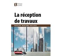 La Réception de travaux: Marchés privés - Marchés publics - Autres contrats