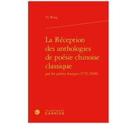 La Réception Des Anthologies De Poésie Chinoise Classique Par Les Poètes Français (1735-2008)