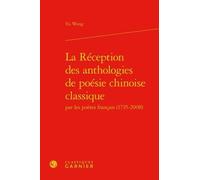 La Réception Des Anthologies De Poésie Chinoise Classique Par Les Poètes Français (1735-2008)