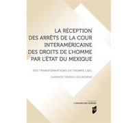 La réception des arrêts de la Cour interaméricaine des droits de l'homme par l'État du Mexique Garance Tardieu-Ziolkowski (Auteur)