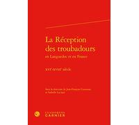 La Réception des troubadours: XVIe-XVIIIe siècle