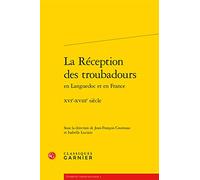 La Réception des troubadours: XVIe-XVIIIe siècle