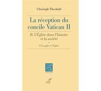 La reception du concile vatican ii. - l'eglise dans l'histoire et la societe. Christoph Theobald (Auteur)