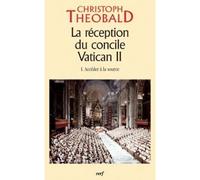 La reception du concile vatican ii - tome 1 acceder a la source - tome 1 - Christoph Theobald - Cerf - broché - Essai