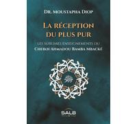 La Réception du plus pur Les sublimes enseignements du Cheikh Ahmadou Bamba Mbacké - Moustapha Diop - Albouraq - broché - Essai