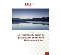 La réception du projet de paix de Kant chez Fichte, Habermas et Rawls - Pascal Kamufuenkete Luvumbu - Universitaires Europeennes - broché - Essai