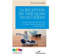 D. Larochelle – La réception du taiji quan en Occident – Tradition et innovation religieuse (XXe s.)