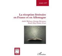 La réception littéraire en France et en Allemagne André Malraux, Georges Bernanos, Emile Zola, Günter Grass - Joseph Jurt - L'harmattan - broché - Essai