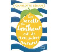 La recette du bonheur est de n'en suivre aucune - Charlotte Léman - Maison Pop - broché - Roman