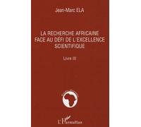 La Recherche Africaine Face Au Défi De L'excellence Scientifique - Livre 3