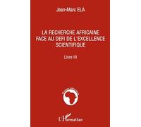 La recherche africaine face au défi de l'excellence scientifique Livre III - Jean-Marc Ela - L'harmattan - broché - Etude