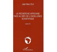 La recherche africaine face au défi de l'excellence scientifique Livre III - Jean-Marc Ela - L'harmattan - broché - Etude