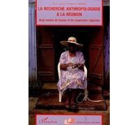 La Recherche Anthropologique À La Réunion - Vingt Années De Travaux Et De Coopération Régionale