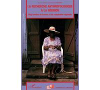 La recherche anthropologique a la reunion - Vingt années de travaux et de coopération régionale - Inconnus - L'harmattan - Livre