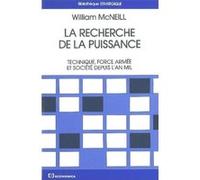La recherche de la puissance : technique, force armée et société depuis l'an mil William Mc Neill (Auteur)