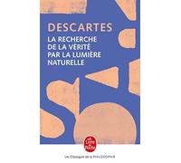 La Recherche De La Vérité Par La Lumière Naturelle - Précédé De : L'invention Cartésienne De La Conscience
