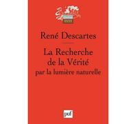 La Recherche de la Vérité par la lumière naturelle Introduction et notes par Ettore Lojacono. Textes revus par Massimiliano Savini - René Descartes - Puf - broché - Etude