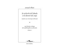 La recherche de l'absolu et le devenir des corps. De Plotin aux romantiques allemands. Une histoire critique de la philosophie occidentale volume 2 - Arnaud Villani - Encre Marine - broché - Essai