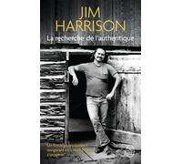 La recherche de l'authentique - Jim Harrison - J'ai Lu - Poche - Roman