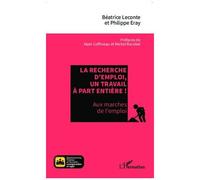 La recherche d'emploi, un travail à part entière ! Aux marches de l'emploi - Philippe Eray - L'harmattan - broché - Essai