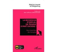 La recherche d'emploi, un travail à part entière ! Aux marches de l'emploi - Philippe Eray - L'harmattan - broché - Essai