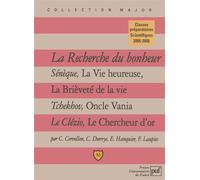 La recherche du bonheur Sénèque, « La Vie heureuse », « La Brièveté de la vie ». Tchekhov, « Oncle Vania ». Le Clézio, « Le Chercheur d'or » - Christophe Cervellon - Puf - broché - Etude