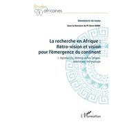La Recherche En Afrique : Rétro-Vision Et Vision Pour L'émergence Du Continent - Tome 1, Agronomie, Démographie, Langue, Littérature, Technologie