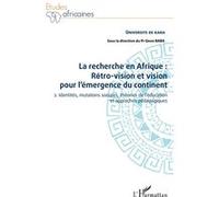 La Recherche En Afrique : Rétro-Vision Et Vision Pour L'émergence Du Continent - Tome 2, Identités, Mutations Sociales, Théories De L'éducation Et Approches Pédagogiques