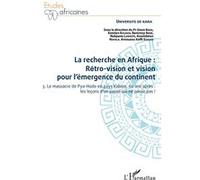 La recherche en Afrique Tome 3 : rétro-vision et vision pour l'émergence du continent 3. Le massacre de Pya-Hodo en pays Kabiye, 60 ans après : les leçons d'un passé qui ne passe pas ! - Gnon Baba - L
