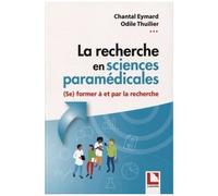La Recherche En Sciences Paramédicales - (Se) Former À Et Par La Recherche - De La Conceptualisation À La Communication De Travaux De Recherche Dans Le Cadre D'un Mémoire De Fin D'études