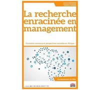 La Recherche Enracinée En Management - Contextes Nouveaux Et Perspectives Nouvelles En Afrique