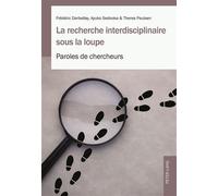 La recherche interdisciplinaire sous la loupe Paroles de chercheurs - Frédéric Darbellay - Peter Lang - broché - Essai