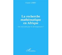 La recherche mathématique en Afrique Une nécessité pour le développement ? - Claude Lobry - L'harmattan - broché - Etude