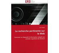 La Recherche Pertinente Sur Le Web - Concevoir Un Dispositif D'information Adapté Aux Activités Cognitives Des Lecteurs