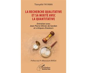 La recherche qualitative et sa mixité avec la quantitative Entretien avec Jean Pierre Olivier de Sardan et critiques d’auteurs - Tionyélé Fayama - L'harmattan - broché - Entretien
