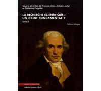 La Recherche Scientifique : Un Droit Fondamental ? - Tome 1