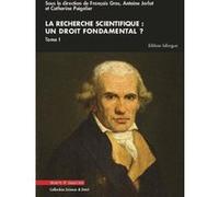La recherche scientifique : un droit fondamental ? Tome I François Gros (Auteur), Antoine Jarlot (Auteur), Catherine Puigelier (Auteur)