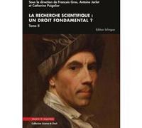 La recherche scientifique : un droit fondamental ? Tome II François Gros (Auteur), Catherine Puigelier (Auteur), Antoine Jarlot (Auteur)