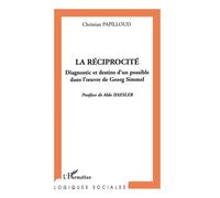 La réciprocité Diagnostic et destins d'un possible dans l'œuvre de Georg Simmel - Christian Papilloud - L'harmattan - broché - Etude