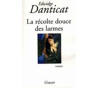 La récolte douce des larmes - Edwidge Danticat - Grasset - broché - Roman
