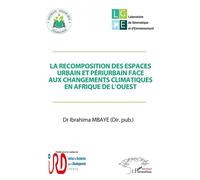 La recomposition des espaces urbain et périurbain face aux changements climatiques en Afrique de l'Ouest - Ibrahima Mbaye - L'harmattan - broché - Etude