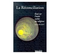 La Réconciliation - Essai Sur L'unité Cachée Des Religions