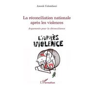 La réconciliation nationale après les violences Arguments pour la déconciliance - Anouk Colombani - L'harmattan - broché - Essai