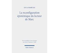 La Reconfiguration Epistemique Du Lecteur De Marc: Perspectives Synchroniques Et Diachroniques Sur Le Recit Du Demoniaque De Gerasa Mc 5.1-20 Mis En ... Avec Les Jeunes Hommes De 14.51-52 Et 16.1-8