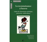 La Reconnaissance À L'oeuvre - Luttes De Classement Artistique, Processus, Ambivalence