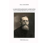 La reconnaissance africaine.: Francis Aupiais 1926-1931 : hier et aujourd'hui