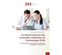 La reconnaissance des anomalies médicales en Technologie FPGA La classification neuronale des Arythmies Cardiaques en temps réel - Amel Baba Hamed - Universitaires Europeennes - broché - Manuel