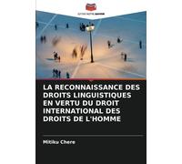 LA RECONNAISSANCE DES DROITS LINGUISTIQUES EN VERTU DU DROIT INTERNATIONAL DES DROITS DE L'HOMME